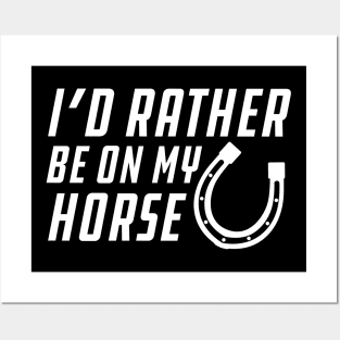 Horse - I'd rather be on my horse Posters and Art